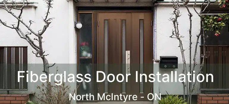  Fiberglass Door Installation North McIntyre - ON