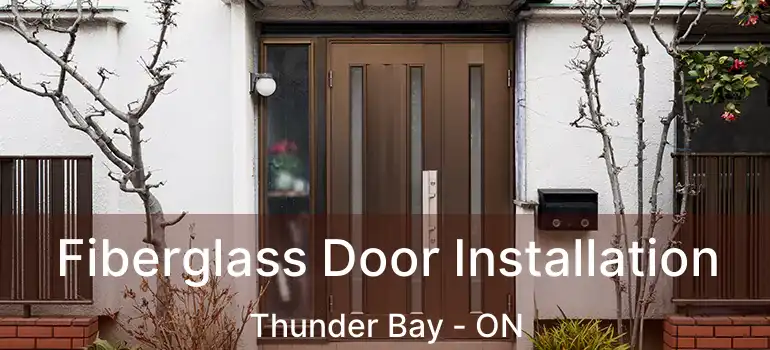  Fiberglass Door Installation Thunder Bay - ON