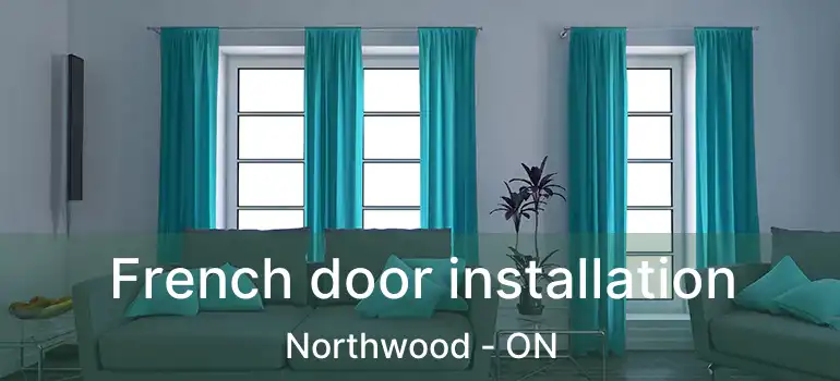  French door installation Northwood - ON