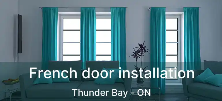  French door installation Thunder Bay - ON