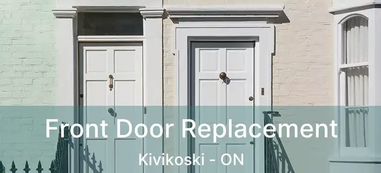  Front Door Replacement Kivikoski - ON