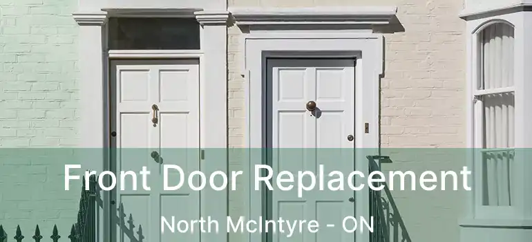  Front Door Replacement North McIntyre - ON