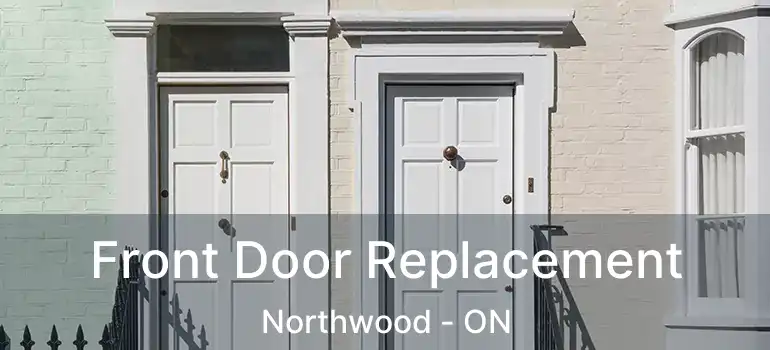  Front Door Replacement Northwood - ON