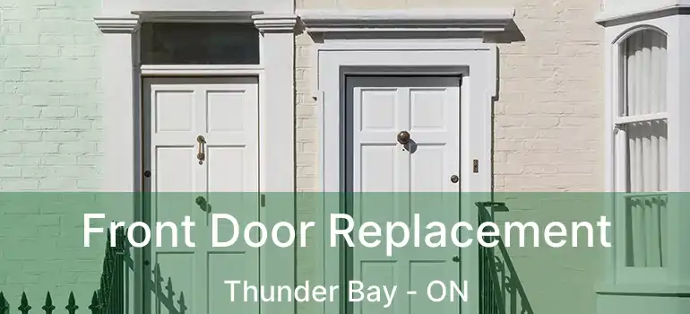  Front Door Replacement Thunder Bay - ON