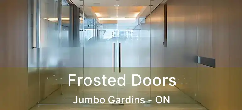  Frosted Doors Jumbo Gardins - ON