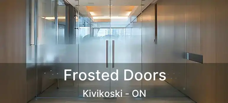  Frosted Doors Kivikoski - ON