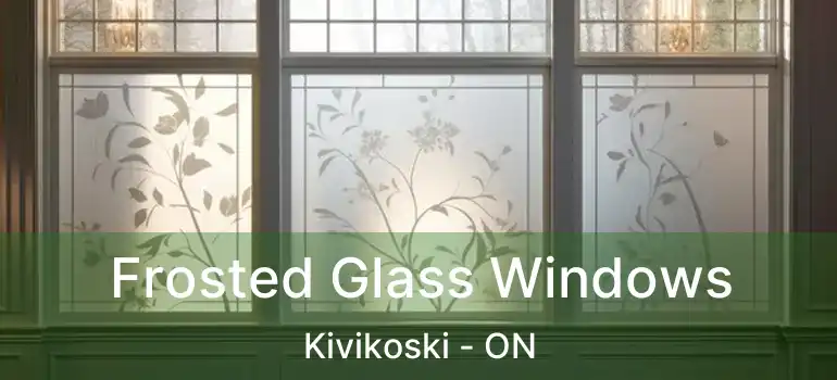  Frosted Glass Windows Kivikoski - ON