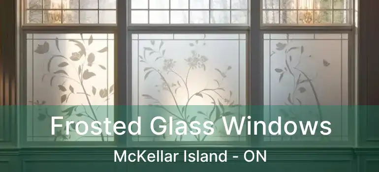  Frosted Glass Windows McKellar Island - ON