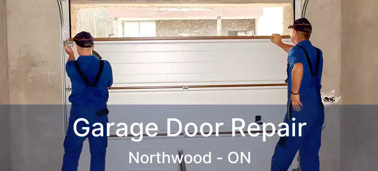  Garage Door Repair Northwood - ON