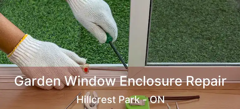  Garden Window Enclosure Repair Hillcrest Park - ON