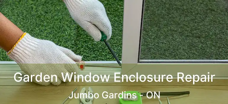  Garden Window Enclosure Repair Jumbo Gardins - ON