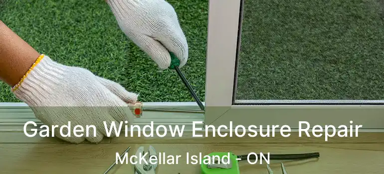  Garden Window Enclosure Repair McKellar Island - ON