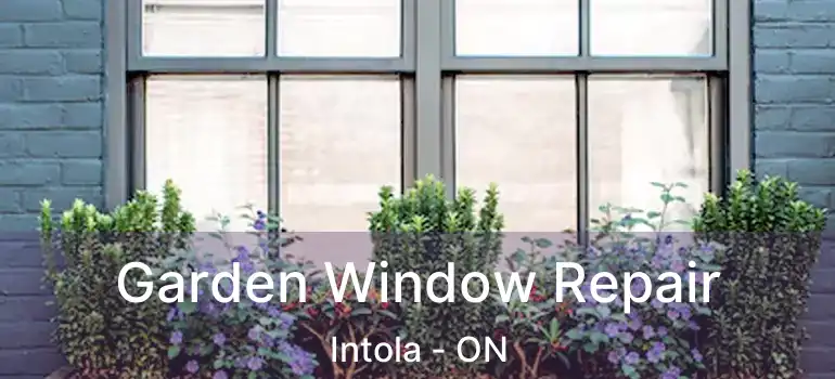  Garden Window Repair Intola - ON