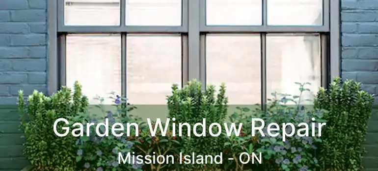  Garden Window Repair Mission Island - ON