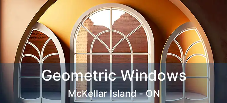  Geometric Windows McKellar Island - ON