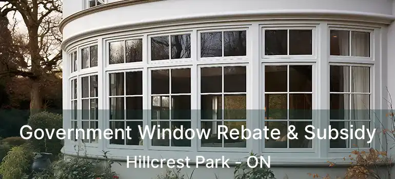  Government Window Rebate & Subsidy Hillcrest Park - ON