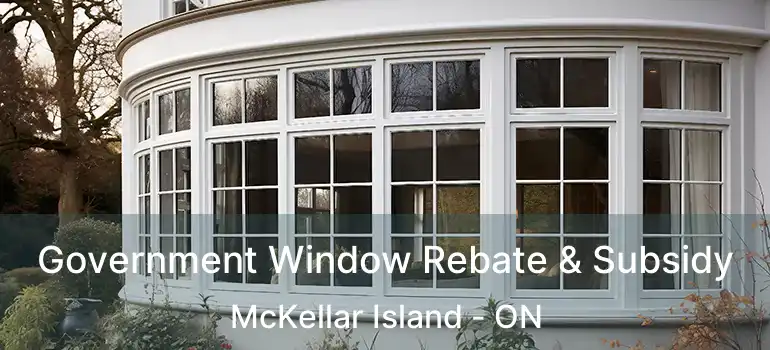  Government Window Rebate & Subsidy McKellar Island - ON