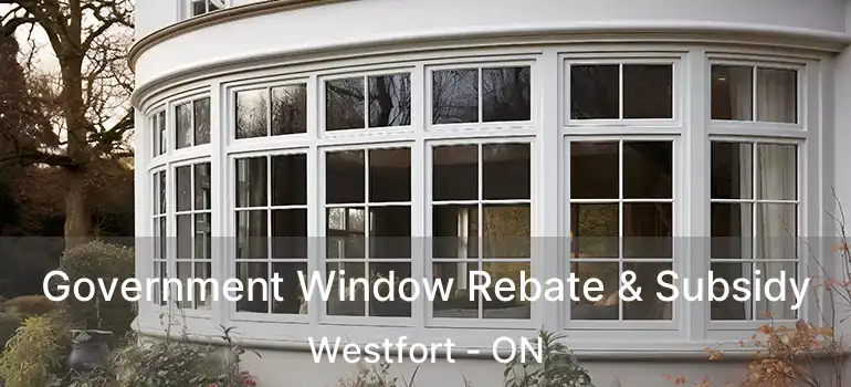 Government Window Rebate & Subsidy Westfort - ON