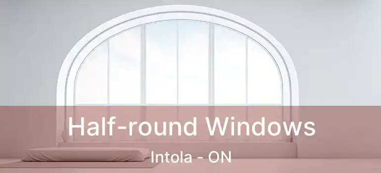  Half-round Windows Intola - ON