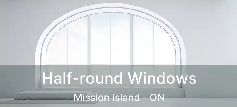  Half-round Windows Mission Island - ON