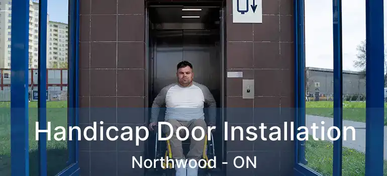  Handicap Door Installation Northwood - ON