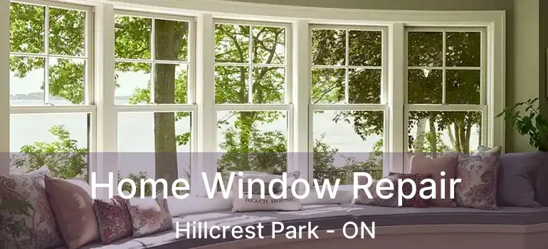  Home Window Repair Hillcrest Park - ON