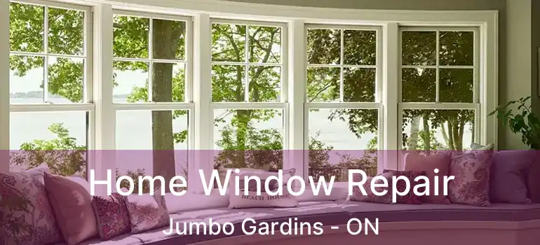  Home Window Repair Jumbo Gardins - ON