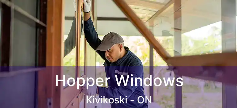  Hopper Windows Kivikoski - ON