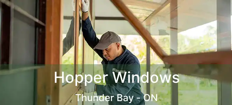  Hopper Windows Thunder Bay - ON