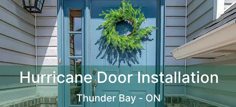  Hurricane Door Installation Thunder Bay - ON