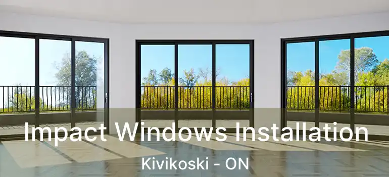  Impact Windows Installation Kivikoski - ON