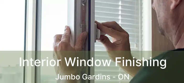  Interior Window Finishing Jumbo Gardins - ON