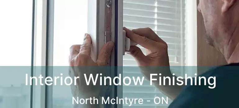  Interior Window Finishing North McIntyre - ON