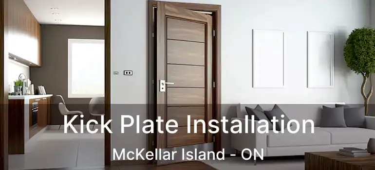  Kick Plate Installation McKellar Island - ON