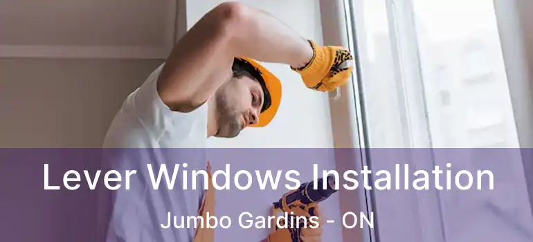  Lever Windows Installation Jumbo Gardins - ON