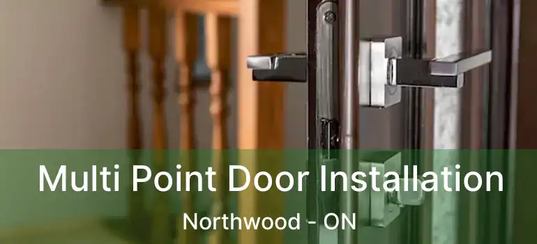  Multi Point Door Installation Northwood - ON