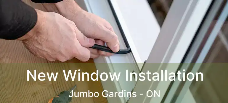  New Window Installation Jumbo Gardins - ON