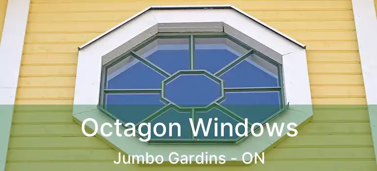  Octagon Windows Jumbo Gardins - ON