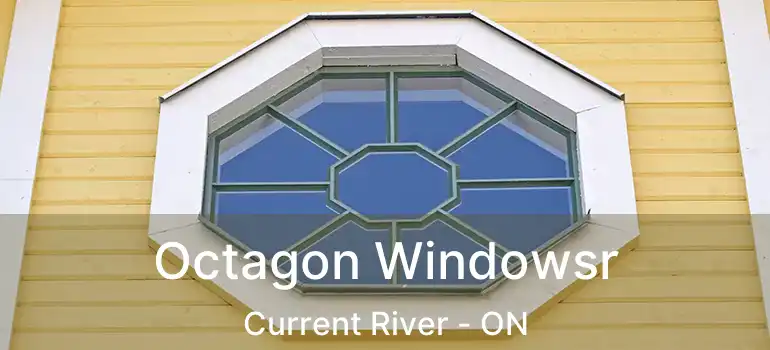  Octagon Windowsr Current River - ON