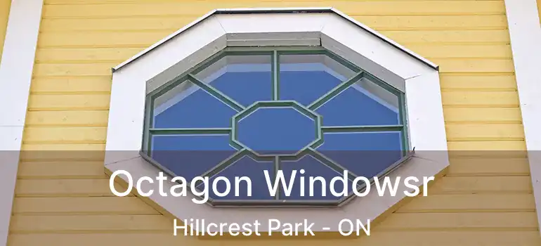  Octagon Windowsr Hillcrest Park - ON