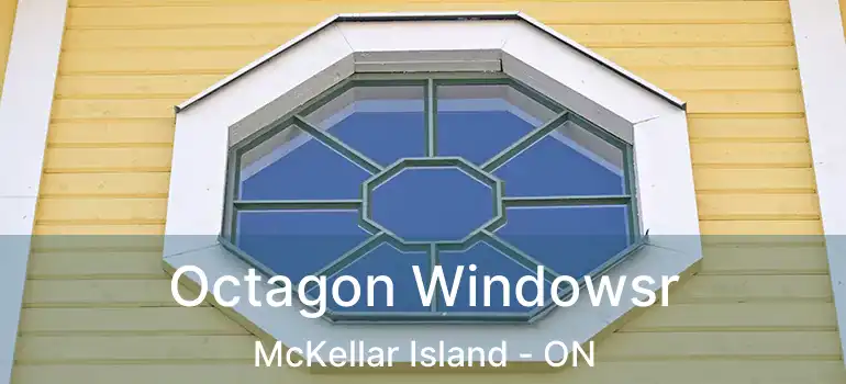  Octagon Windowsr McKellar Island - ON