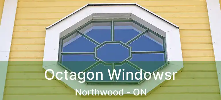  Octagon Windowsr Northwood - ON