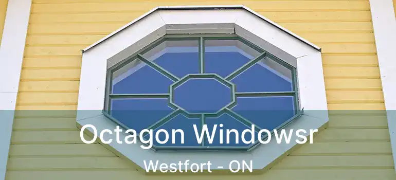  Octagon Windowsr Westfort - ON