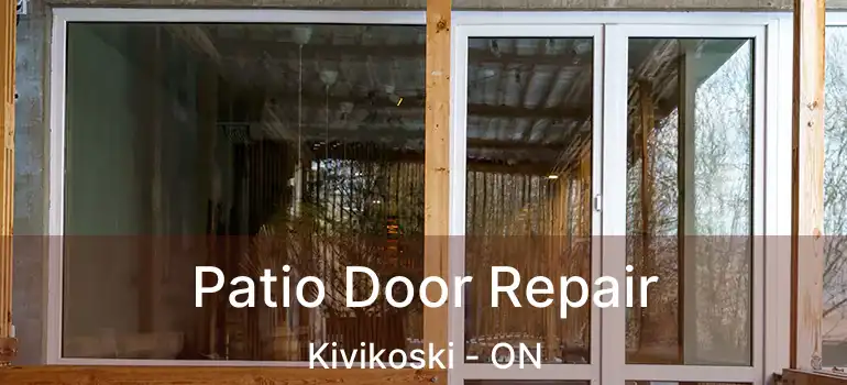  Patio Door Repair Kivikoski - ON