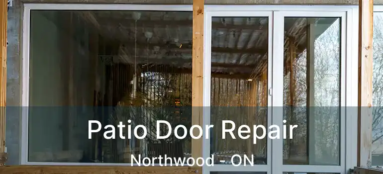  Patio Door Repair Northwood - ON