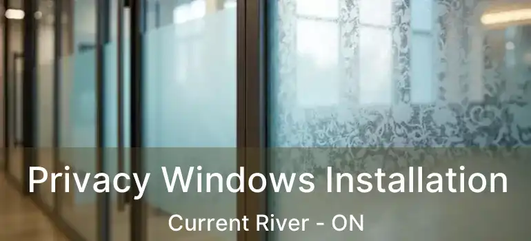  Privacy Windows Installation Current River - ON