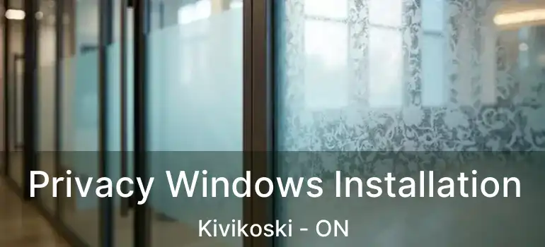  Privacy Windows Installation Kivikoski - ON