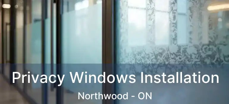  Privacy Windows Installation Northwood - ON