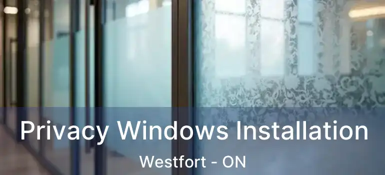  Privacy Windows Installation Westfort - ON