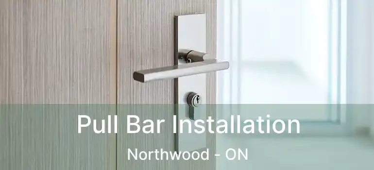  Pull Bar Installation Northwood - ON